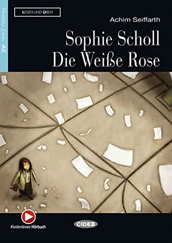 Sophie Scholl - Die Weiße Rose: Deutsche Lektüre für das GER-Niveau A2. Lektüre mit Audio-CD (Lesen und üben)