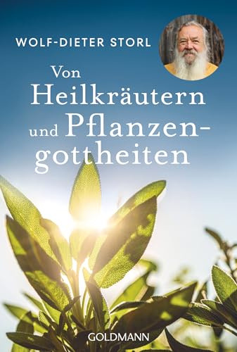 Von Heilkräutern und Pflanzengottheiten: Die Neuausgabe des Klassikers: Spannend und lehrreich – Kräuterkunde für alle! - Der Klassiker jetzt als Taschenbuch!