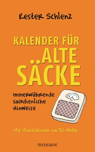 Kalender für Alte Säcke: Immerwährende sackdienliche Hinweise