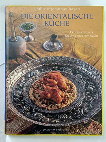 Die orientalische Küche - 157 Gerichte aus Tausendundeiner Nacht