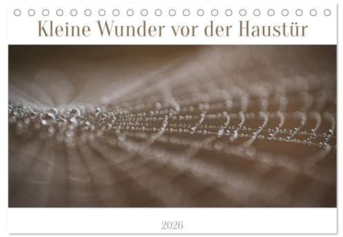 Kleine Wunder vor der Haustür (Tischkalender 2026 DIN A5 quer), CALVENDO Monatskalender: Kleine Wunder warten auf Sie. (CALVENDO Natur)