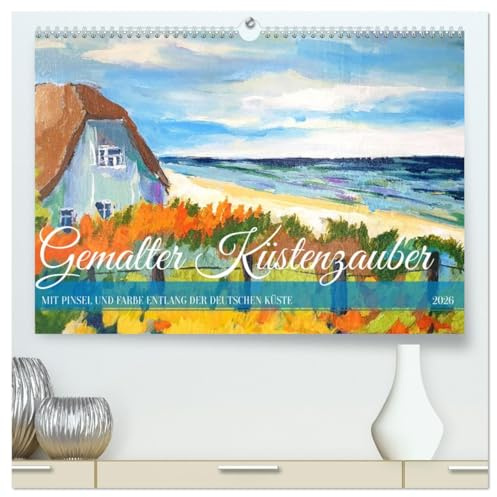 Gemalter Küstenzauber - Mit Pinsel und Farbe entlang der deutschen Küste (hochwertiger Premium Wandkalender 2026 DIN A2 quer), Kunstdruck in ... Nord - und Ostseeküste. (CALVENDO Kunst)