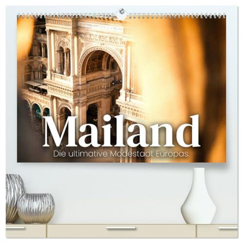 Mailand - Die ultimative Modestadt Europas. (hochwertiger Premium Wandkalender 2026 DIN A2 quer), Kunstdruck in Hochglanz: Italienische Modemetropole. (CALVENDO Orte)