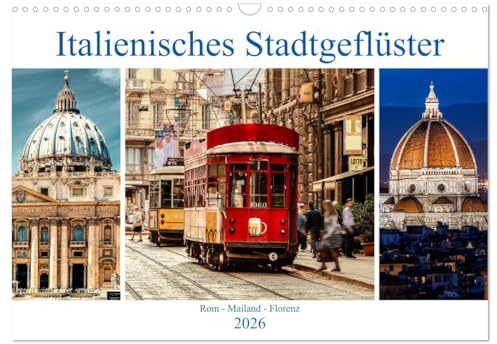 Italienisches Stadtgeflüster, Rom - Mailand - Florenz (Wandkalender 2026 DIN A3 quer), CALVENDO Monatskalender: Italienische Metropolen von ihrer schönsten Seite. (CALVENDO Orte)