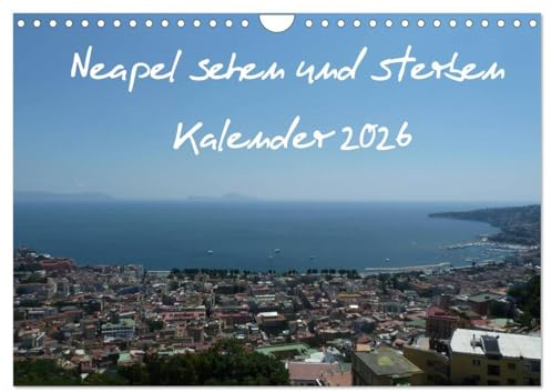 Neapel sehen und sterben (Wandkalender 2026 DIN A4 quer), CALVENDO Monatskalender: Die goldene Stadt im Süden Europas (CALVENDO Orte)