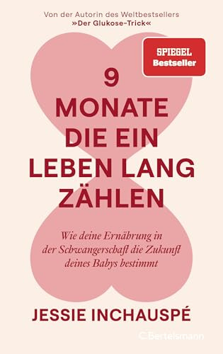 9 Monate, die ein Leben lang zählen: Wie deine Ernährung in der Schwangerschaft die Zukunft deines Babys bestimmt - Von der Autorin des Weltbestsellers »Der Glukose-Trick« - SPIEGEL-Bestseller