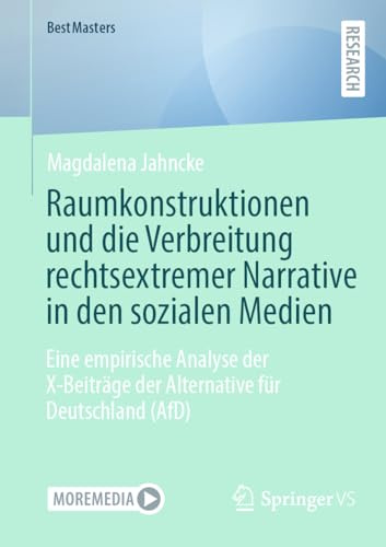 Raumkonstruktionen und die Verbreitung rechtsextremer Narrative in den sozialen Medien: Eine empirische Analyse der X-Beiträge der Alternative für Deutschland (AfD) (BestMasters)