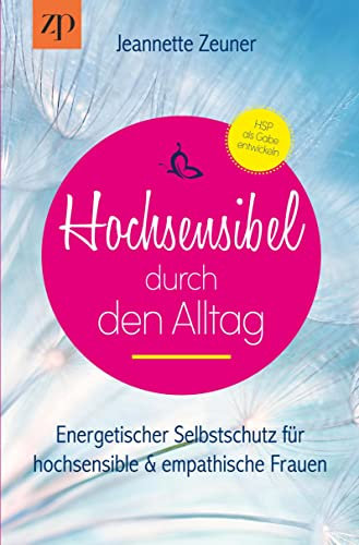 Hochsensibel durch den Alltag: Energetischer Selbstschutz für hochsensible und empathische Frauen