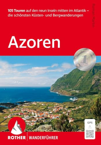 ROTHER Wanderführer Azoren: 105 Touren auf den neun Inseln mitten im Atlantik - die schönsten Küsten- und Bergwanderungen. Mit GPS-Tracks