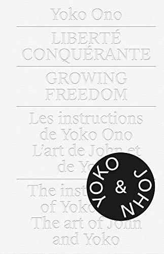 Yoko Ono: Growing Freedom: Liberté Conquérante / Growing Freedom