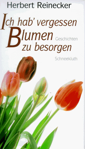 Ich hab' vergessen, Blumen zu besorgen. Geschichten
