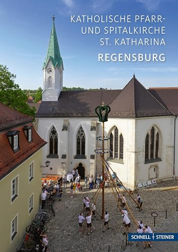 Regensburg: Katholische Pfarr- und Spitalkirche St. Katharina (Kleine Kunstführer / Kleine Kunstführer / Kirchen u. Klöster)