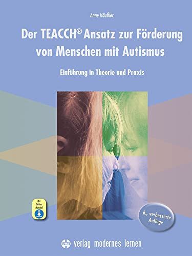 Der TEACCH Ansatz zur Förderung von Menschen mit Autismus: Einführung in Theorie und Praxis