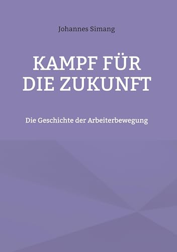 Kampf für die Zukunft: Die Geschichte der Arbeiterbewegung