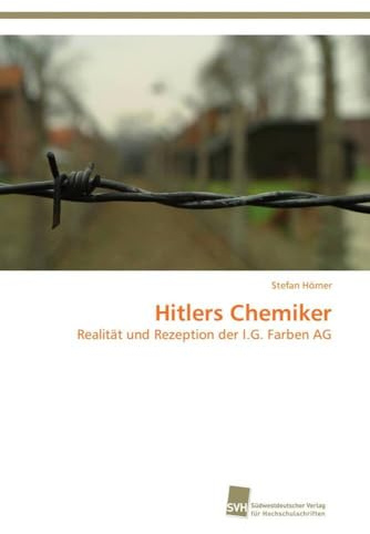 Hitlers Chemiker: Realität und Rezeption der I.G. Farben AG