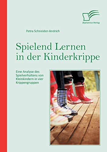 Spielend Lernen in der Kinderkrippe: Eine Analyse des Spielverhaltens von Kleinkindern in vier Krippengruppen