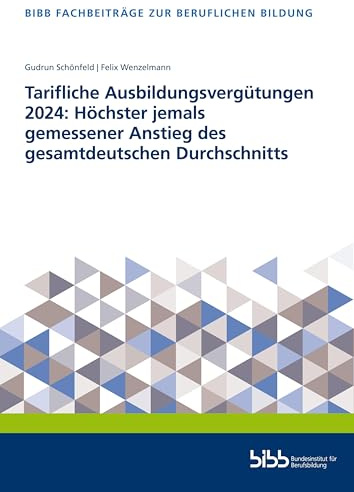Tarifliche Ausbildungsvergütungen 2024: Höchster jemals gemessener Anstieg des gesamtdeutschen Durchschnitts (Fachbeiträge zur beruflichen Bildung)