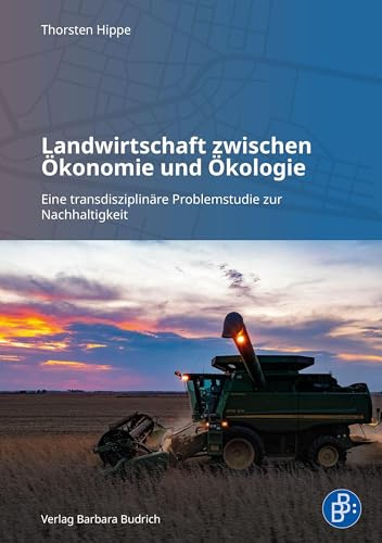 Landwirtschaft zwischen Ökonomie und Ökologie: Eine transdisziplinäre Problemstudie zur Nachhaltigkeit