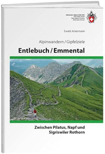 Entlebuch - Emmental: Zwischen Pilatus, Napf und Sigriswiler Rothorn (Alpin-Wanderführer)