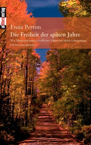 Die Freiheit der späten Jahre: Wie Menschen unterschiedlichen Alters ihre dritte Lebensphase erleben und gestalten (Allitera Verlag)