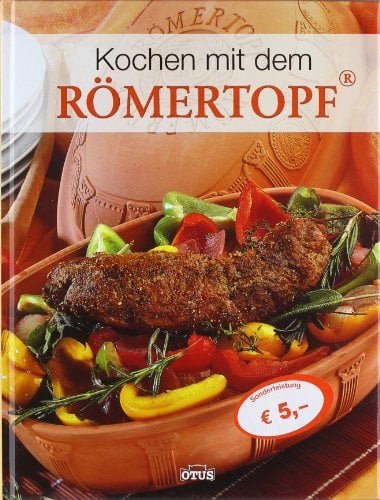 Kochen mit dem Römertopf: Ideen für die natürliche Küche