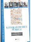 Literarisches Zürich: 150 Autoren - Wohnorte, Wirken und Werke. Mit hist. und akt. Stadtplänen.