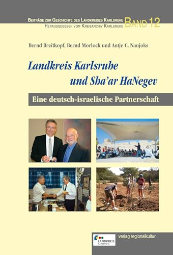 Landkreis Karlsruhe und Sha’ar HaNegev: Eine deutsch-israelische Partnerschaft (Beiträge zur Geschichte des Landkreises Karlsruhe)