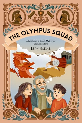 The Olympus Squad: Adventures of the Greek Gods – Fun and Inspiring Read-Aloud Stories for Curious Kids (Ages 7+)