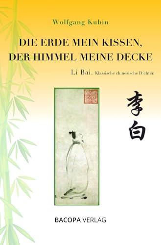 Die Erde mein Kissen, der Himmel meine Decke.: Li Bai. Klassische chinesische Dichter