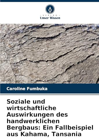 Soziale und wirtschaftliche Auswirkungen des handwerklichen Bergbaus: Ein Fallbeispiel aus Kahama, Tansania