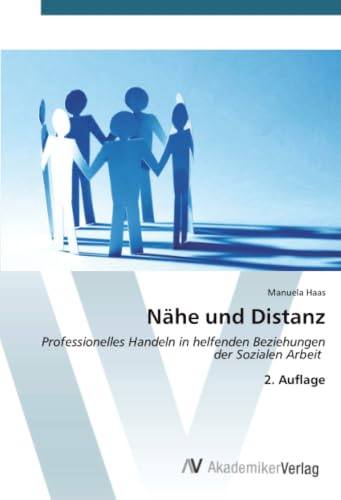 Nähe und Distanz: Professionelles Handeln in helfenden Beziehungen der Sozialen Arbeit 2. Auflage