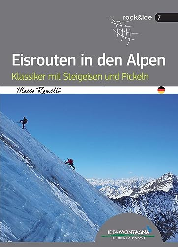 Eisrouten in den Alpen: Klassiker mit Steigeisen und Pickeln (Rock & Ice)