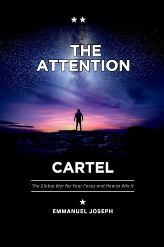 The Attention Cartel, The Global War for Your Focus and How to Win It