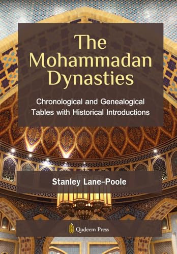 The Mohammadan Dynasties: Chronological and Genealogical Tables with Historical Introductions