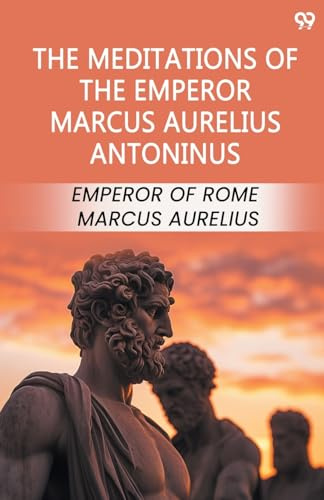 The Meditations Of The Emperor Marcus Aurelius Antoninus