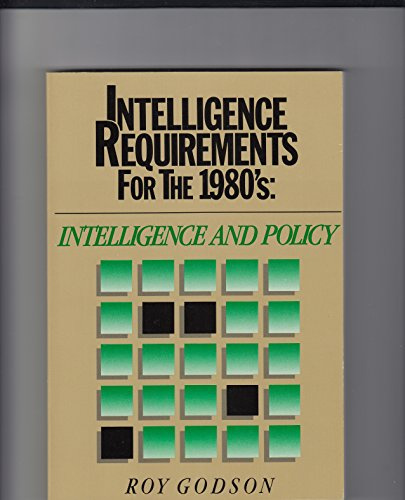 Intelligence Requirements for the 1980's: Intelligence and Policy