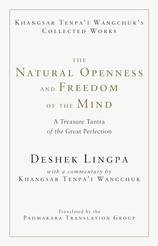The Natural Openness and Freedom of the Mind: A Treasure Tantra of the Great Perfection (Khangsar Tenpa'i Wangchuk's Collected Works)