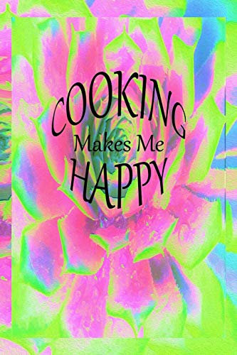 Cooking Makes Me Happy: Recipe Book and Cooking Journal – Lime Green and Pink Succulent Sedum Rosette