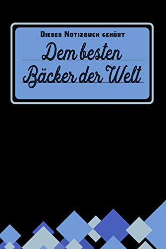 Dieses Notizbuch gehört dem besten Bäcker der Welt: Geschenk für Bäcker und Bäckerinnen: blanko Notizbuch | Journal | To Do Liste - über 100 linierte ... Notizen - Tolle Geschenkidee als Dankeschön