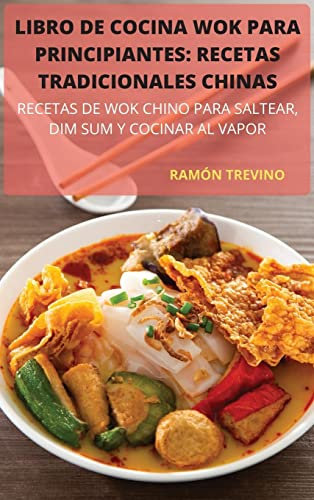 LIBRO DE COCINA WOK PARA PRINCIPIANTES: RECETAS TRADICIONALES CHINAS