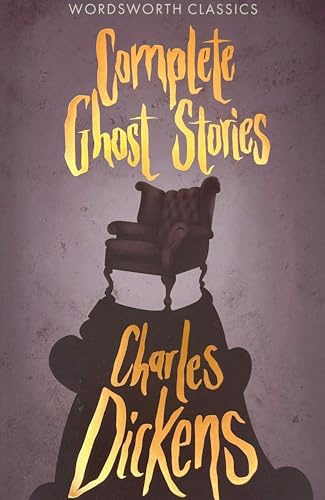 Complete Ghost Stories Charles Dickens (Wordsworth Classics)