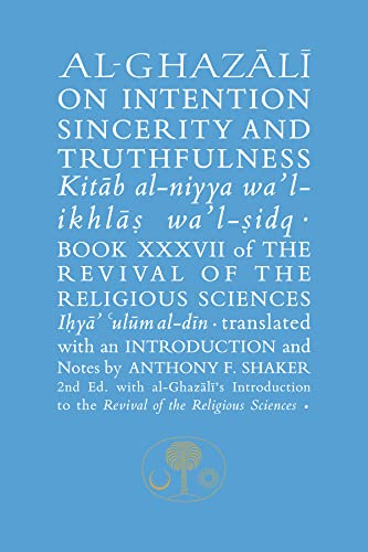 Al-Ghazali on Intention, Sincerity and Truthfulness: Kitab al-niyya wa'l-ikhlas wa'l-sidq (Ghazali series)