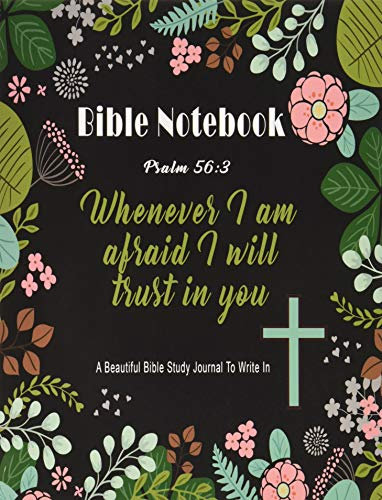 Bible Notebook : A Beautiful Bible Study Journal To Write In: Whenever I Am Afraid I Will Trust in You, Psalm 56:3, Large Prayer Journal 8.5 x 11, (Bible Notebooks, Band 1)