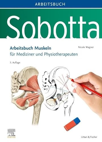 Sobotta Arbeitsbuch Muskeln: Arbeitsbuch für Mediziner und Physiotherapeuten (VORKLINIK - Lehrbuch - Urban & Fischer-Verlag)