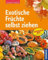 Exotische Früchte selbst ziehen: Expertenrat aus erster Hand