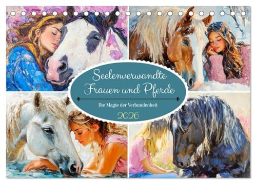 Seelenverwandte. Frauen und Pferde. Die Magie der Verbundenheit (Tischkalender 2026 DIN A5 quer), CALVENDO Monatskalender: Die tiefe Verbindung ... und Pferden im Ölbilder-Stil (CALVENDO Tiere)