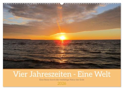 Vier Jahreszeiten - Eine Welt (Wandkalender 2026 DIN A2 quer), CALVENDO Monatskalender: Unser Jahreszeiten-Kalender entführt Sie auf eine visuelle ... atemberaubende Fotografie. (CALVENDO Natur)