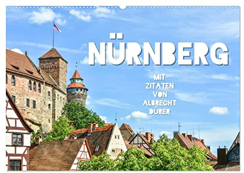 Nürnberg mit Zitaten von Albrecht Dürer (Wandkalender 2026 DIN A2 quer), CALVENDO Monatskalender