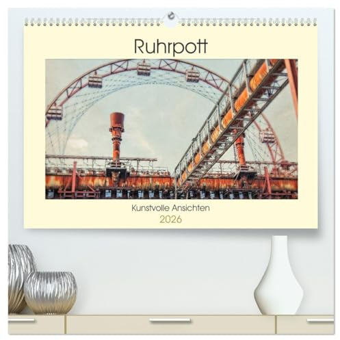 Ruhrpott - Kunstvolle Ansichten (hochwertiger Premium Wandkalender 2026 DIN A2 quer), Kunstdruck in Hochglanz: Das Ruhrgebiet. Von jeher eine ... Orten und Ansichten. (CALVENDO Orte)
