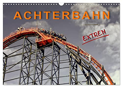 Achterbahn - extrem (Wandkalender 2026 DIN A3 quer), CALVENDO Monatskalender: Achterbahn fahren, für die einen der reinste Horror, für die anderen der absolute Megaspass. (CALVENDO Mobilitaet)